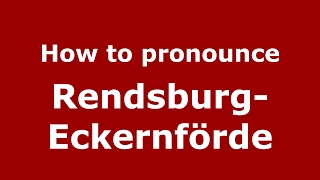 How to pronounce Rendsburg-Eckernförde