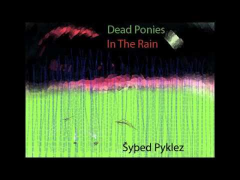 Dead Ponies in the Rain- Šyþed Pyklez