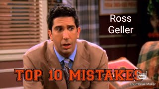 Ross Geller- TOP 10 Mistakes he made on the show