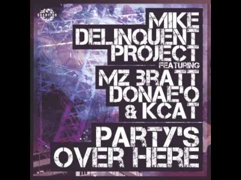 Mike Delinquent Project ft Kcat, Mz Bratt and Donae'o - "Party's Over Here"