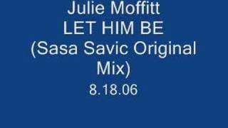 Julie Moffitt - Let Him Be (Sasa Savic Original Mix)