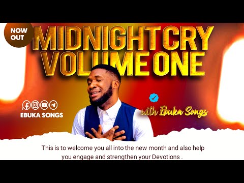 MIDNIGHT CRY VOLUME ONE WITH EBUKA SONGS ????????????????
