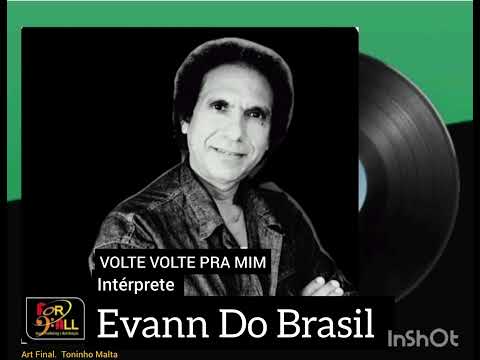 EVANN DO BRASIL. VOLTE, VOLTE PRA MIM. AUTORAL.
