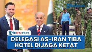 Suasana Terkini Jelang Negosiasi AS-Iran: Delegasi Tiba di Pakistan, Hotel Dijaga Super Ketat