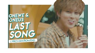 ► ONEWE & ONEUS (원위 & 원어스) | 'LAST SONG' Lyrics
