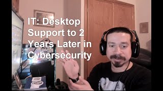 IT: Desktop Support to 2 Years Later in Cybersecurity
