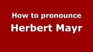How to pronounce Herbert Mayr