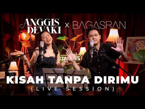 ANGGIS DEVAKI X BAGAS RAN - KISAH TANPA DIRIMU | LIVE SESSION