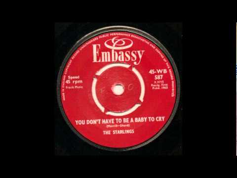 THE STARLINGS - YOU DON'T HAVE TO BE A BABY TO CRY [EMBASSY WB 587 @1963]