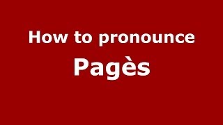 How to pronounce Pagès
