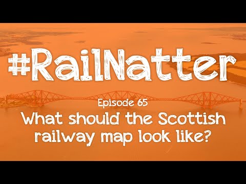 #RailNatter | Episode 65: What should the Scottish railway map look like?