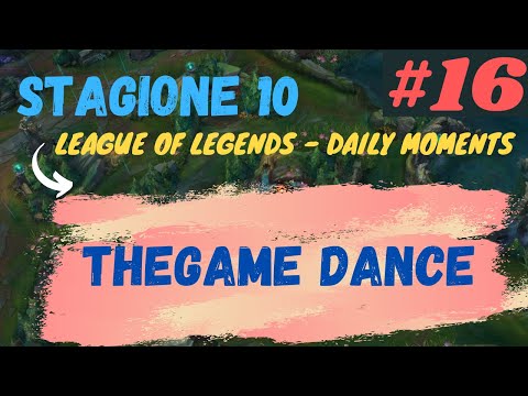 Daily LoL Moments ITA THEGAME DANCE 16