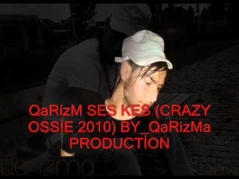 QaRizM SES KES (CRAZY OSSİE 2010) BY_QaRizMa PRODUCTİON