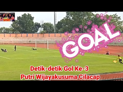DETIK-DETIK TERCIPTANYA GOAL INDAH KETIGA PUTRI WIJAYAKUSUMA CILACAP MELAWAN BINTANG MANIS KEBUMEN