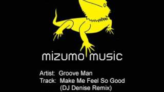 Groove Man - Make Me Feel So Good (DJ Denise Remix) [Mizumo Music MIZ002]