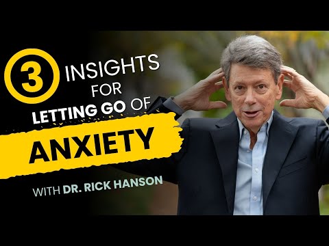 3 Insights for Letting Go of Anxiety with Dr. Rick Hanson