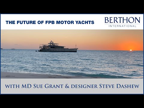 The future of FPB Motor Yachts - with MD Sue Grant & designer Steve Dashew – A Berthon Int. Podcast