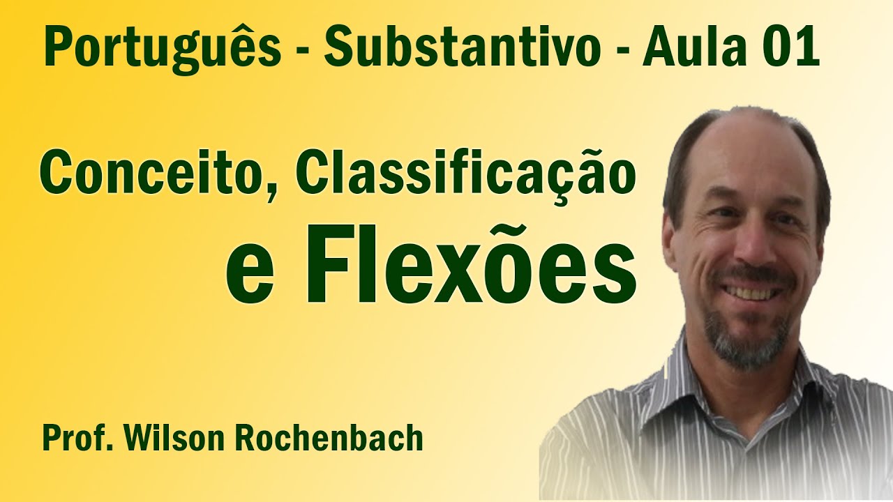 Substantivo - Conceito, Classificação e Flexões - Aula 01