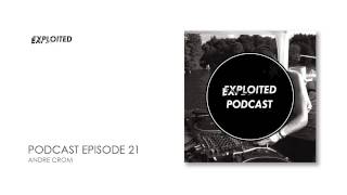 EXPLOITED PODCAST #21: Andre Crom
