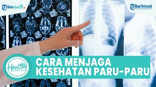 Mengenal Cara Menjaga Kesehatan Paru paru, Begini Penjelasannya