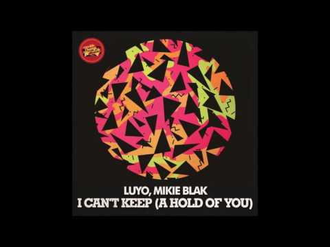Luyo, Mikie Blak - I Can't Keep (A Hold Of You) (Original Mix)