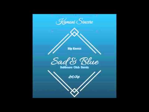 Kamoni Sincere - Sad And Blue (Baltimore Club Remix)