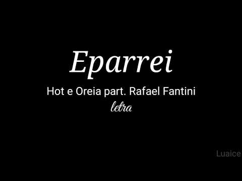 Eparrei - Hot e Oreia part. Rafael Fantini [Letra]