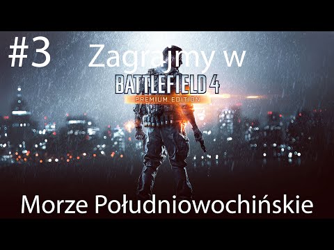 Zagrajmy w Battlefield 4 PL - odcinek 3 "Misja 3 - Morze Południowochińskie" [3840x2160] 4K 2025