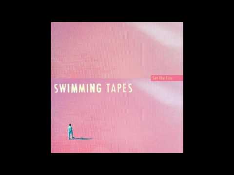 Swimming Tapes - Set The Fire