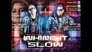 Krayc & ADre - Whine It Slow (Produced By: Vex Cobo)