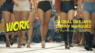 Global Deejays & Danny Marquez - Work (Ft. Puppah Nas-T & Denise) - Official Music Video