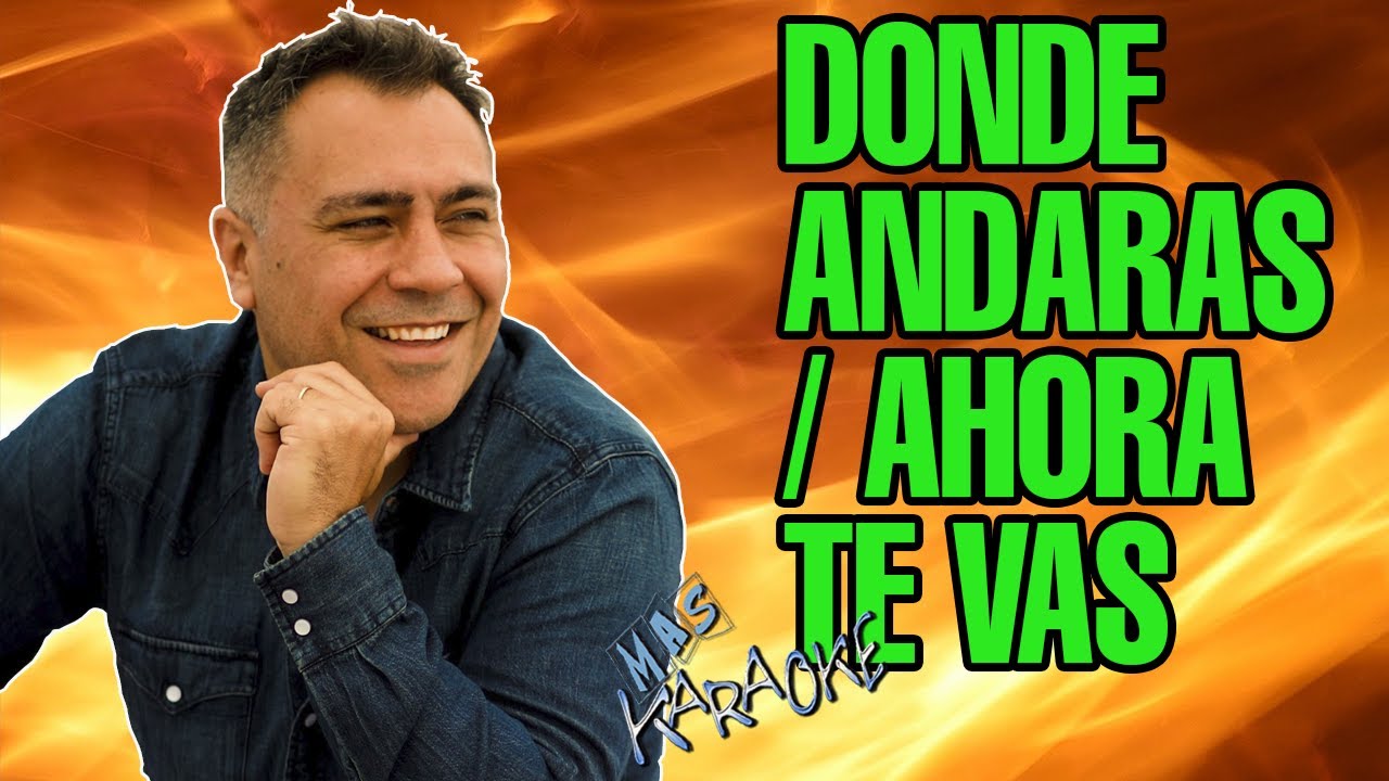 DONDE ANDARAS / AHORA TE VAS