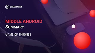 Middle Android Developer - Summary : Game of Thrones App