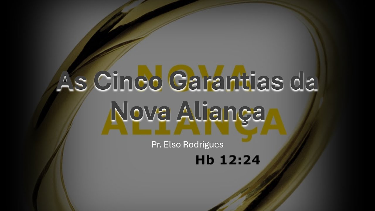 As Cinco Garantias da Nova Aliança - Pr. Elso Rodrigues