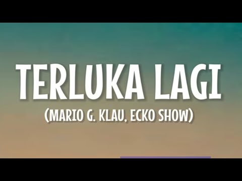 mario G.klau. FEAT ECKO SHOW) terluka lagi LIRIK