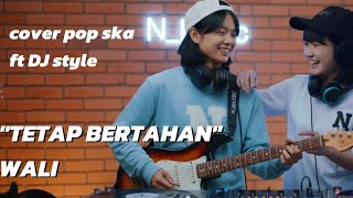 Download lagu Cover lagu 'Tetap Bertahan'(Wali) | Ska pop ft DJ manis slow bass remix mp3