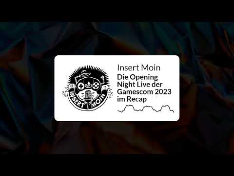 Insert Moin - Die Opening Night Live der Gamescom 2023 im Recap