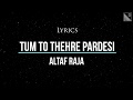 Tum To Thehre Pardesi Lyrics Altaf Raja Best Hindi Songs