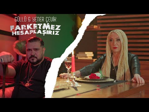 Güllü & Yener Çevik - Farketmez Hesaplaşırız