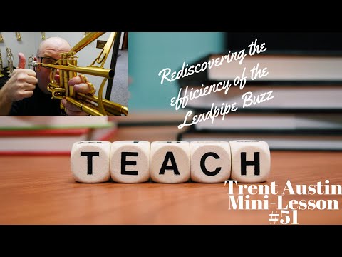 Trent Austin Mini-Lesson #51:   Rediscovering the efficiency of the Leadpipe Buzz on the Trumpet!