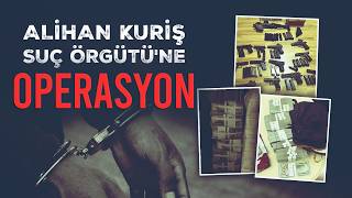 Alihan Kuriş Suç Örgütü'ne operasyon