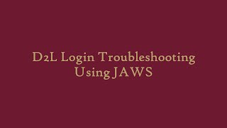 D2L Login Troubleshooting Using JAWS