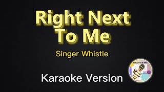 Right Next To Me - Whistle (Karaoke Version)