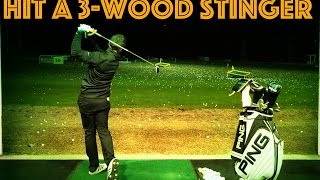HOW TO HIT A 3-WOOD STINGER