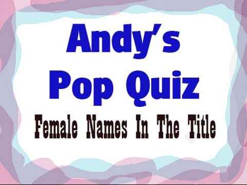 Pop Quiz No76 - Female Names In The Title.