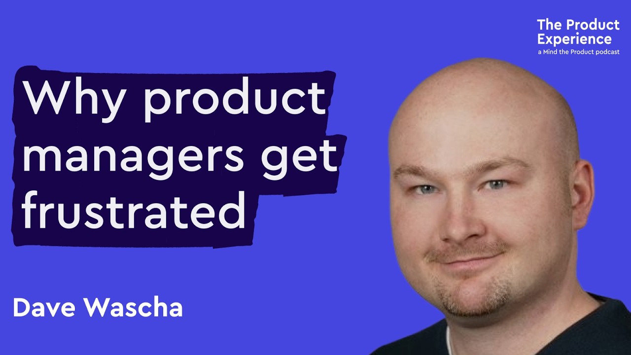 Why so many product managers feel frustrated right now | Dave Wascha (Zoopla, AlbionVC)