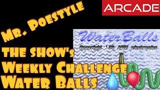 Mr. Poestyle : THE SHOW's Weekly Challenge Water Balls Arcade