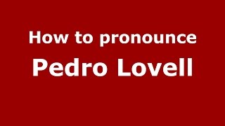 How to pronounce Pedro Lovell