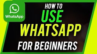 How to Use Whatsapp - Beginners Guide