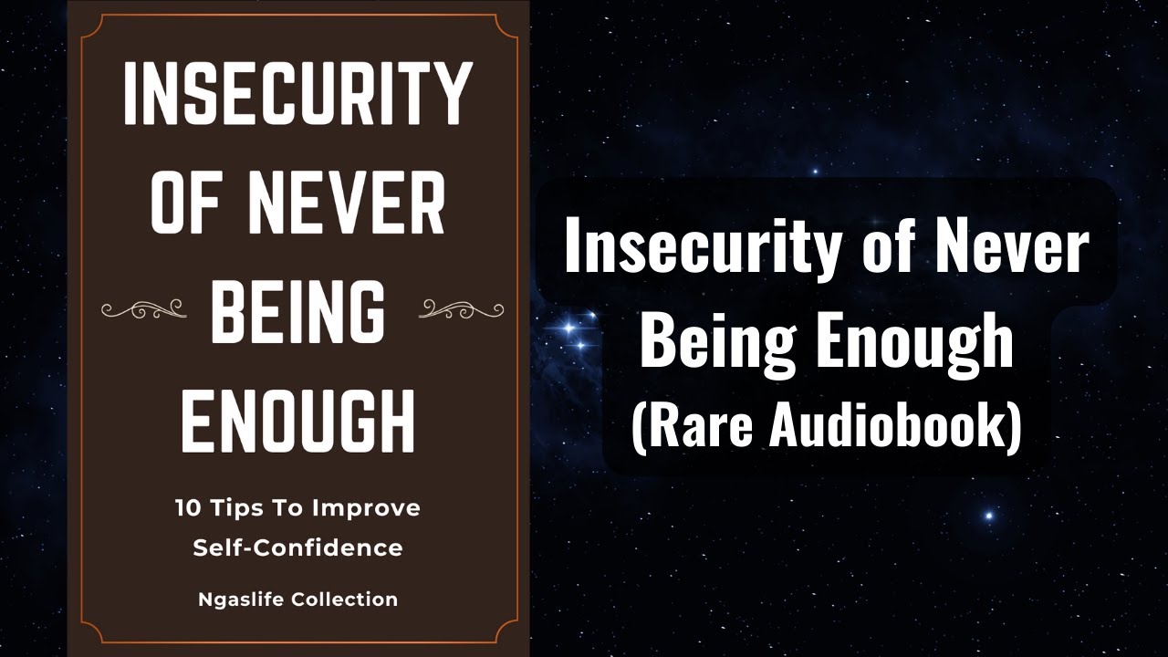 Insecurity Of Never Being Enough - 10 Tips To Improve Self-Confidence Audiobook